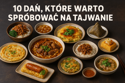 10 dań, które warto spróbować na Tajwani , takich jak zupa z wołowiną, ryż z duszoną wieprzowiną, omlet z ostrygami i ciastko ananasowe, ułożonych na stole w stylu kulinarnej podróży po Tajwanie.